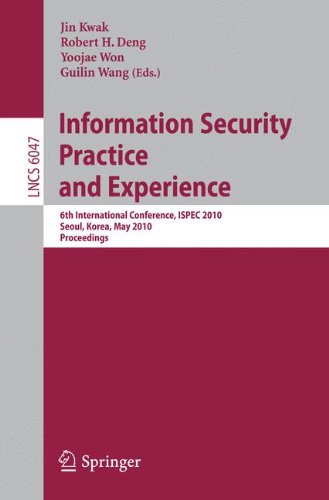 Information Security, Practice and Experience: 6th International Conference, ISPEC 2010, Seoul, Korea, May 12-13, 2010, Proceedings (Lecture Notes in Computer Science / Security and Cryptology)