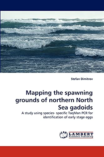 Mapping the spawning grounds of northern North Sea gadoids: A study using species- specific TaqMan PCR for identification of early stage eggs