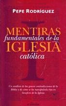 Mentiras Fundamentales de La Iglesia Catol.