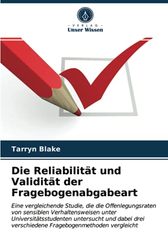Die Reliabilität und Validität der Fragebogenabgabeart: Eine vergleichende Studie, die die Offenlegungsraten von sensiblen Verhaltensweisen unter ... verschiedene Fragebogenmethoden vergleicht