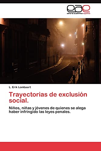 Trayectorias de exclusión social.: Niños, niñas y jóvenes de quienes se alega haber infringido las leyes penales.