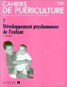 Cahiers de puériculture, n° 7. Développement psychomoteur de l'enfant : les étapes de la socialisation, les grands apprentissages, la créativité