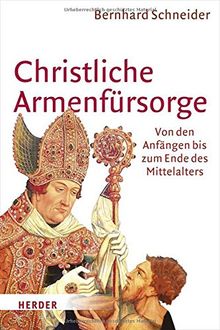 Christliche Armenfürsorge: Von den Anfängen bis zum Ende des Mittelalters