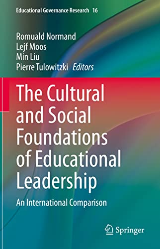 The Cultural and Social Foundations of Educational Leadership: An International Comparison (Educational Governance Research, 16, Band 16)