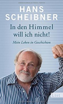 In den Himmel will ich nicht!: Mein Leben in Geschichten