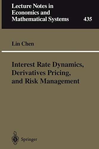 Interest Rate Dynamics, Derivatives Pricing, and Risk Management (Lecture Notes in Economics and Mathematical Systems, 435, Band 435)