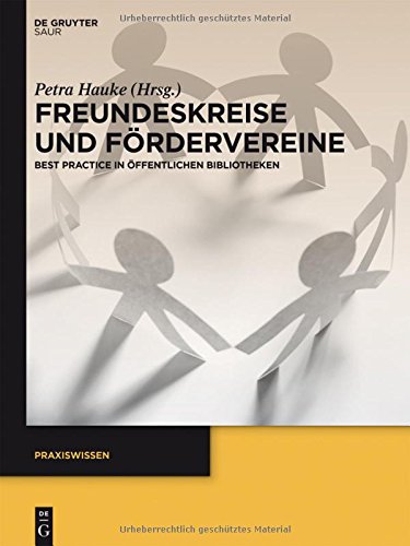 Freundeskreise und Fördervereine: Best Practice in Öffentlichen Bibliotheken (Praxiswissen)