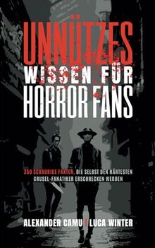 Unnützes Wissen für Horror Fans: 350 schaurige Fakten, die selbst den härtesten Grusel-Fanatiker erschrecken werden | Ein besonderes Buch für alle Horror und Halloween Liebhaber