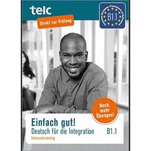 Einfach gut: Deutsch für die Integration B1.1 Intensivtraining