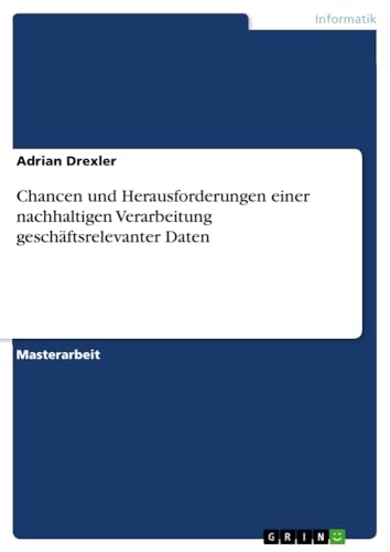 Chancen und Herausforderungen einer nachhaltigen Verarbeitung geschäftsrelevanter Daten