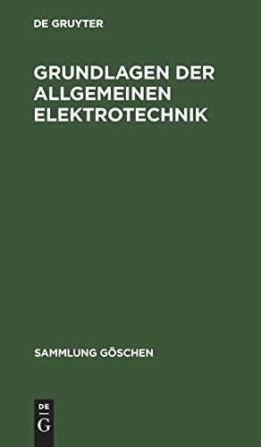 Grundlagen der allgemeinen Elektrotechnik (Sammlung Göschen, 196/196a)
