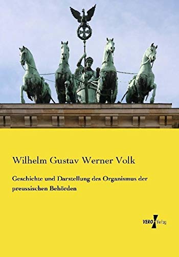 Geschichte und Darstellung des Organismus der preussischen Behörden