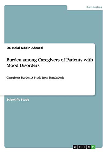 Burden among Caregivers of Patients with Mood Disorders: Caregivers Burden: A Study from Bangladesh