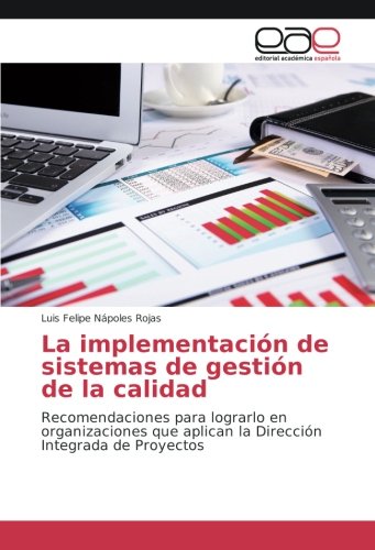La implementación de sistemas de gestión de la calidad: Recomendaciones para lograrlo en organizaciones que aplican la Dirección Integrada de Proyectos
