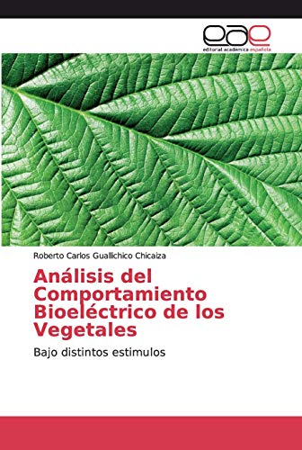 Análisis del Comportamiento Bioeléctrico de los Vegetales: Bajo distintos estimulos