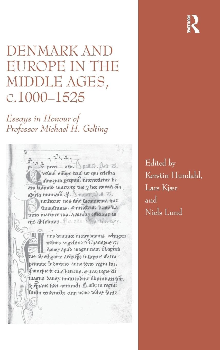 Denmark and Europe in the Middle Ages, c.1000¿1525: Essays in Honour of Professor Michael H. Gelting