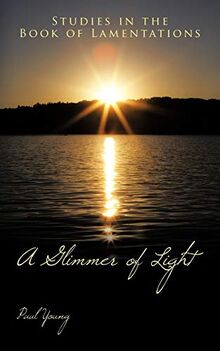 A Glimmer of Light: Studies in the Book of Lamentations