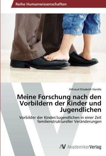 Meine Forschung nach den Vorbildern der Kinder und Jugendlichen: Vorbilder der Kinder/Jugendlichen in einer Zeit familienstruktureller Veränderungen