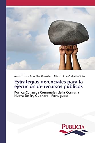 Estrategias gerenciales para la ejecución de recursos públicos: Por los Consejos Comunales de la Comuna Nueva Belén, Guanare - Portuguesa