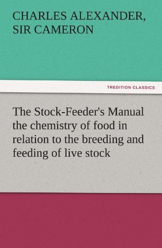 The Stock-Feeder's Manual the chemistry of food in relation to the breeding and feeding of live stock (TREDITION CLASSICS)