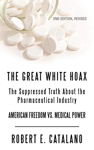 The Great White Hoax: The Suppressed Truth about the Pharmaceutical Industry