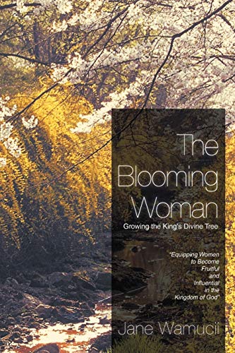 The Blooming Woman - Growing The King's Divine Tree: Growing The King's Divine Tree