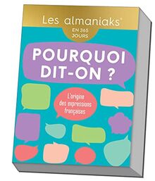 Pourquoi dit-on ? : en 365 jours : l'origine des expressions françaises