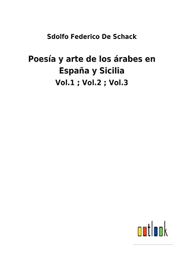 Poesía y arte de los árabes en España y Sicilia: Vol.1 ; Vol.2 ; Vol.3