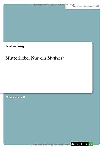 Mutterliebe. Nur ein Mythos?