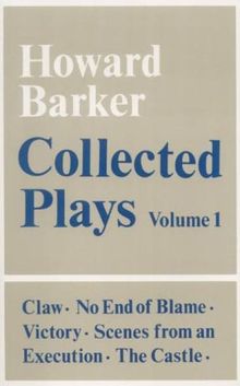 Collected Plays: "Victory", "The Castle", "Scenes from an Execution", "Claw", "No End of Blame": 001