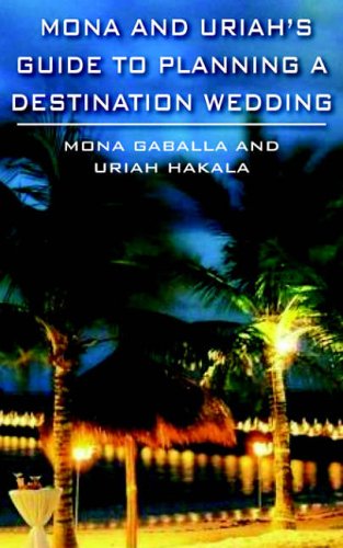 MONA AND URIAH'S GUIDE TO PLANNING A DESTINATION WEDDING