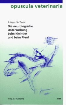 Die neurologische Untersuchung beim Kleintier und beim Pferd