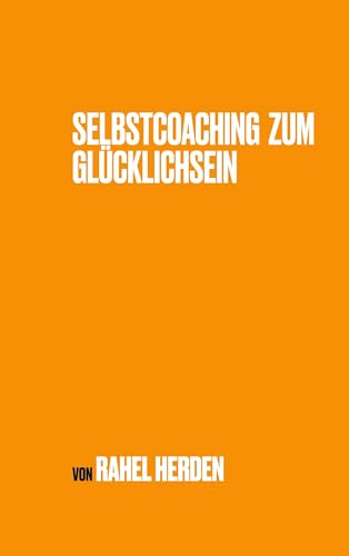 Selbstcoaching zum Glücklichsein: Die 5 Säulen eines glücklichen Lebens