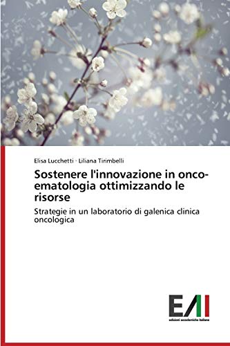 Sostenere l'innovazione in onco-ematologia ottimizzando le risorse: Strategie in un laboratorio di galenica clinica oncologica