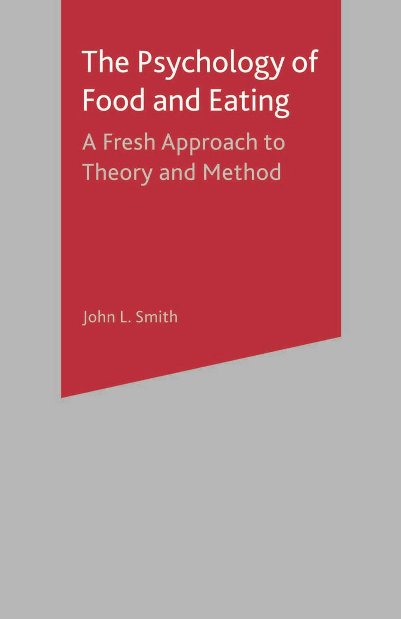 The Psychology of Food and Eating: A Fresh Approach to Theory and Method