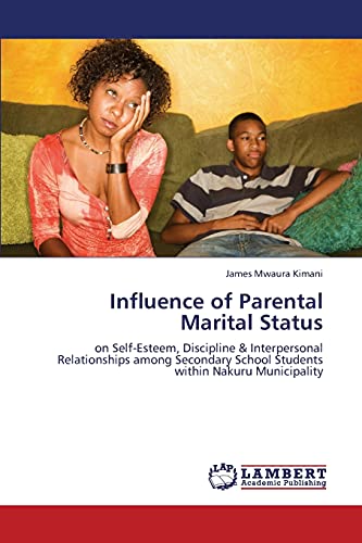 Influence of Parental Marital Status: on Self-Esteem, Discipline & Interpersonal Relationships among Secondary School Students within Nakuru Municipality