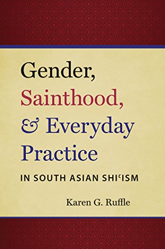 Ruffle, Karen G. Gender, Sainthood, & Everyday Practice (Islamic Civilization And Muslim Networks)