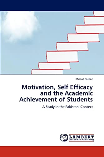 Motivation, Self Efficacy and the Academic Achievement of Students: A Study in the Pakistani Context