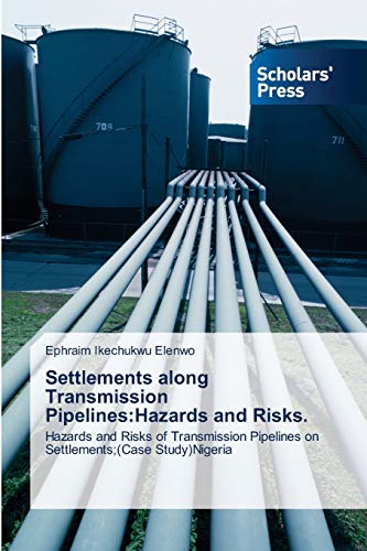 Settlements along Transmission Pipelines:Hazards and Risks.: Hazards and Risks of Transmission Pipelines on Settlements;(Case Study)Nigeria