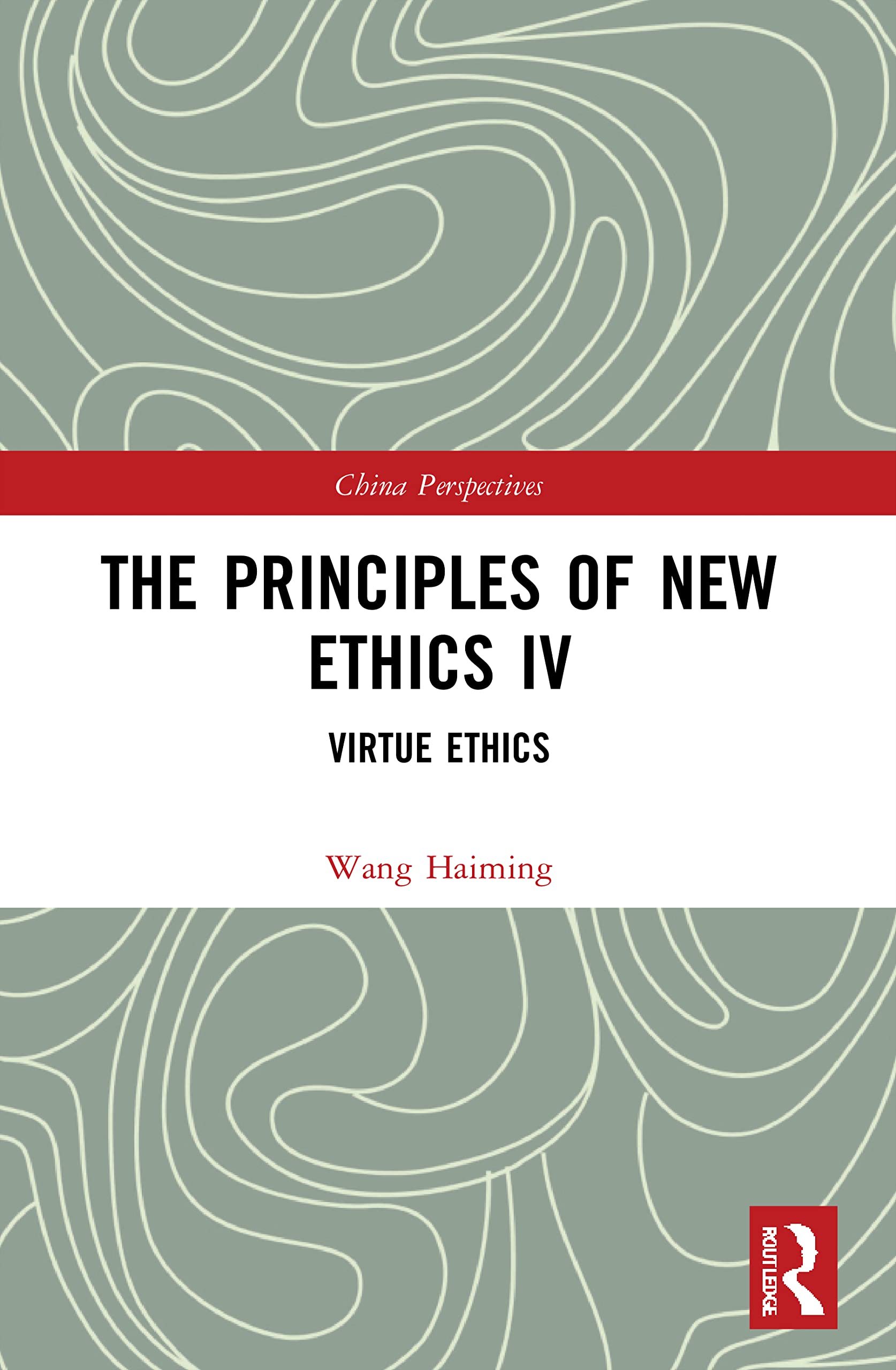 The Principles of New Ethics IV: Virtue Ethics (China Perspectives, Band 4)