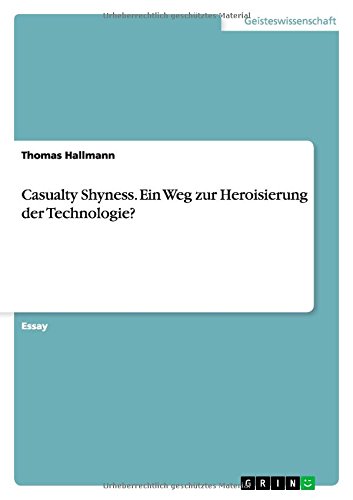Casualty Shyness. Ein Weg zur Heroisierung der Technologie?