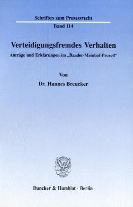 Verteidigungsfremdes Verhalten.: Anträge und Erklärungen im Baader-Meinhof-Prozeß. (Schriften zum Prozessrecht)