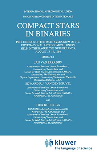 Compact Stars in Binaries: Proceedings of the 165th Symposium of the International Astronomical Union, Held in the Hague, The Netherlands, August ... Astronomical Union Symposia, 165, Band 165)