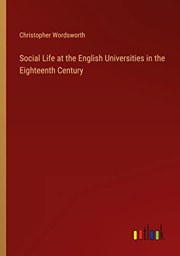 Social Life at the English Universities in the Eighteenth Century