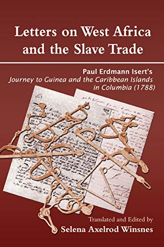 Letters on West Africa and the Slave Trade. Paul Erdmann Isert's Journey to Guinea and the Carribean Islands in Columbia (1788): Paul Erdmann Isert's ... and the Carribean Islands in Columbis (1788)