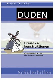 Dreieckskonstruktionen: Von den Grundbegriffen bis zur Anwendung der Lösungsverfahren 7. und 8. Klasse: Konstruktionsverfahren verstehen und anwenden