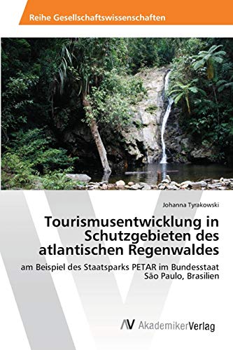 Tourismusentwicklung in Schutzgebieten des atlantischen Regenwaldes: am Beispiel des Staatsparks PETAR im Bundesstaat São Paulo, Brasilien