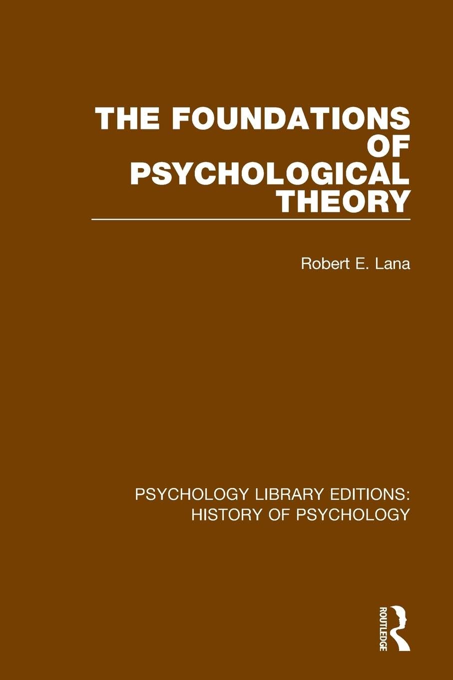 The Foundations of Psychological Theory (Psychology Library Editions: History of Psychology)