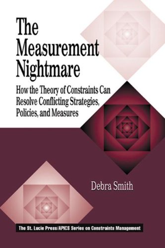 The Measurement Nightmare: How the Theory of Constraints Can Resolve Conflicting Strategics (APICS Constraints Management)