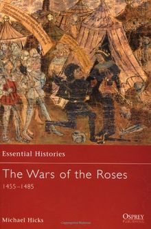 The Wars of the Roses: 1455-1485 (Essential Histories, Band 54)